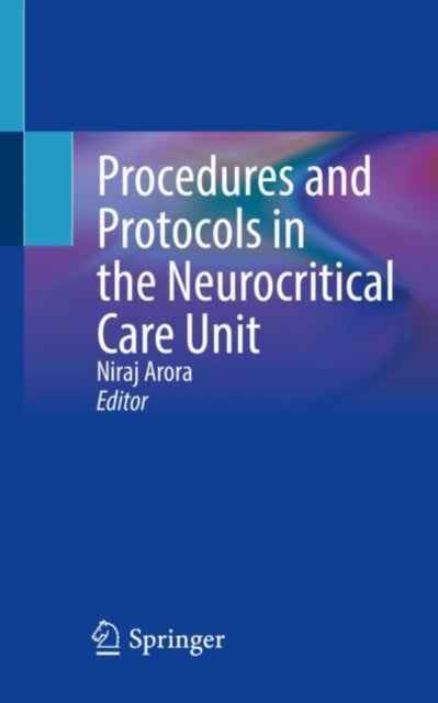 Book cover of: Procedures and Protocols in the Neurocritical Care Unit. By: Niraj Arora