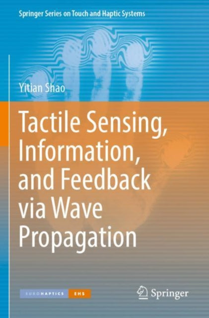 Book cover of: Tactile Sensing, Information, and Feedback via Wave Propagation. By: Yitian Shao