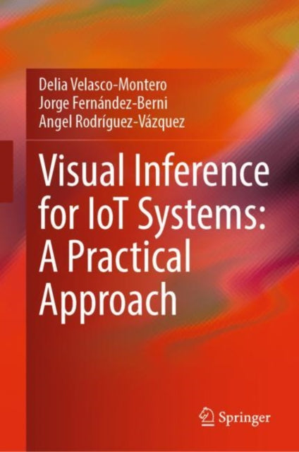 Book cover of: Visual Inference for IoT Systems: A Practical Approach. By: Delia Velasco-Montero