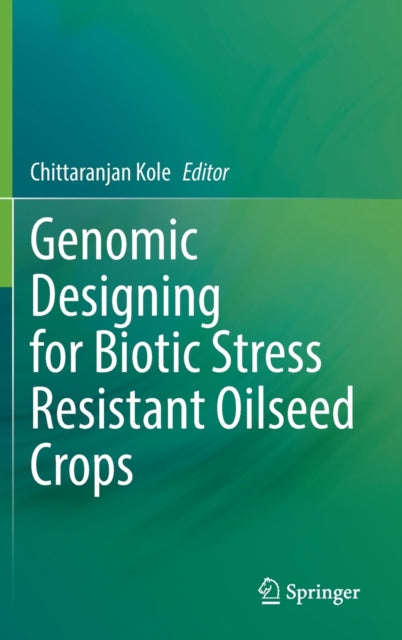 Book cover of: Genomic Designing for Biotic Stress Resistant Oilseed Crops. By: Chittaranjan Kole