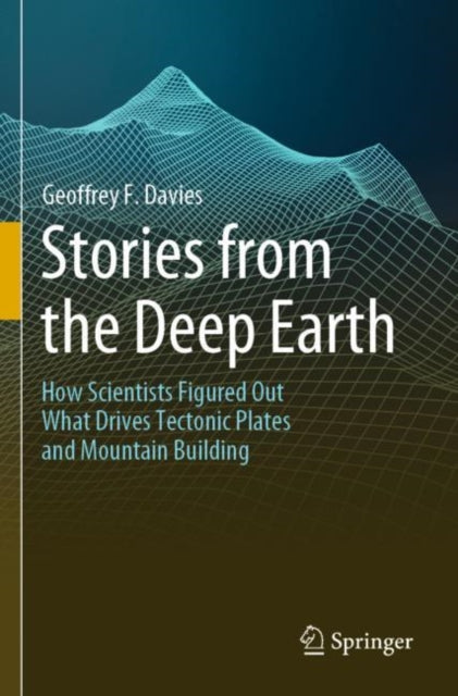 Book cover of: Stories from the Deep Earth. By: Geoffrey F. Davies