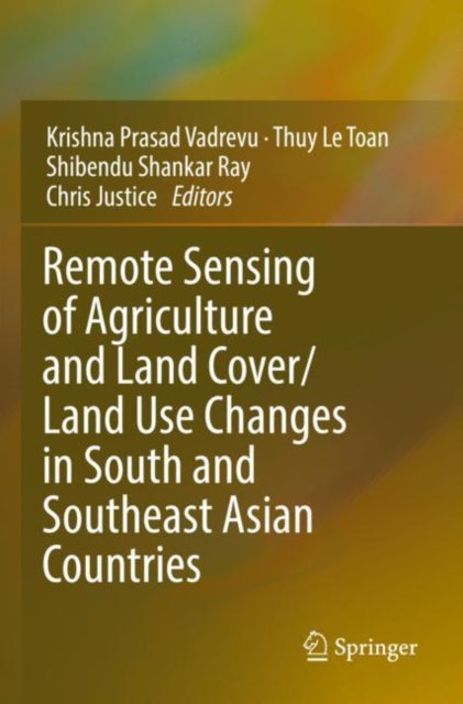 Book cover of: Remote Sensing of Agriculture and Land Cover/Land Use Changes in South and Southeast Asian Countries. By: Krishna Prasad Vadrevu
