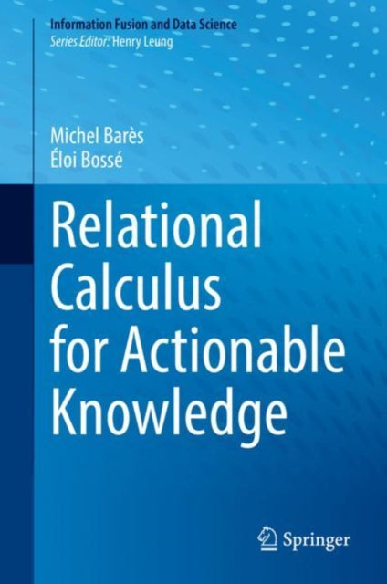 Book cover of: Relational Calculus for Actionable Knowledge. By: Éloi Bossé