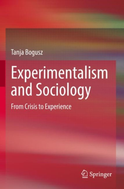 Book cover of: Experimentalism and Sociology. By: Tanja Bogusz