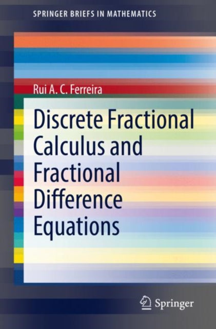 Book cover of: Discrete Fractional Calculus and Fractional Difference Equations. By: Rui A. C. Ferreira