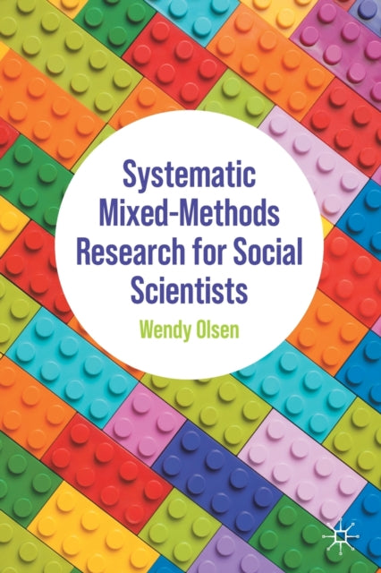 Book cover of: Systematic Mixed-Methods Research for Social Scientists. By: Wendy Olsen