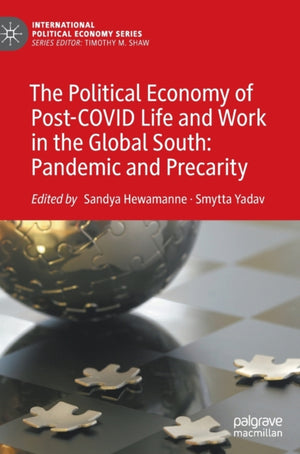 The Political Economy of Post-COVID Life and Work in the Global South: Pandemic and Precarity