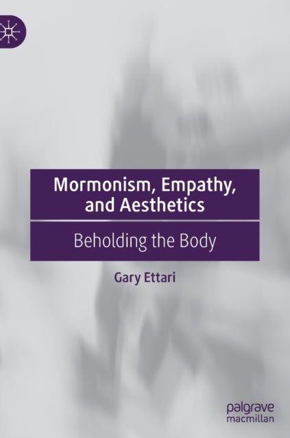 Book cover of: Mormonism, Empathy, and Aesthetics. By: Gary Ettari