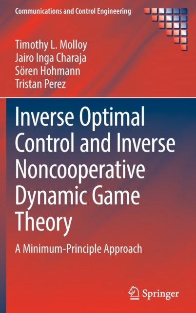 Book cover of: Inverse Optimal Control and Inverse Noncooperative Dynamic Game Theory. By: Timothy L. Molloy