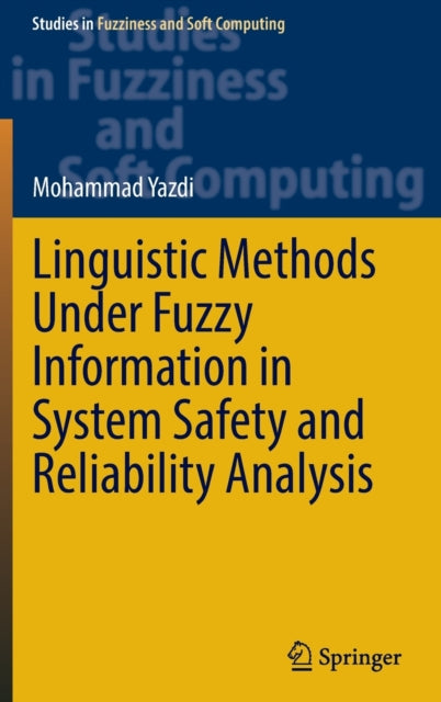 Book cover of: Linguistic Methods Under Fuzzy Information in System Safety and Reliability Analysis. By: Mohammad Yazdi
