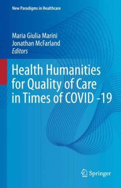 Book cover of: Health Humanities for Quality of Care in Times of COVID -19. By: Maria Giulia Marini