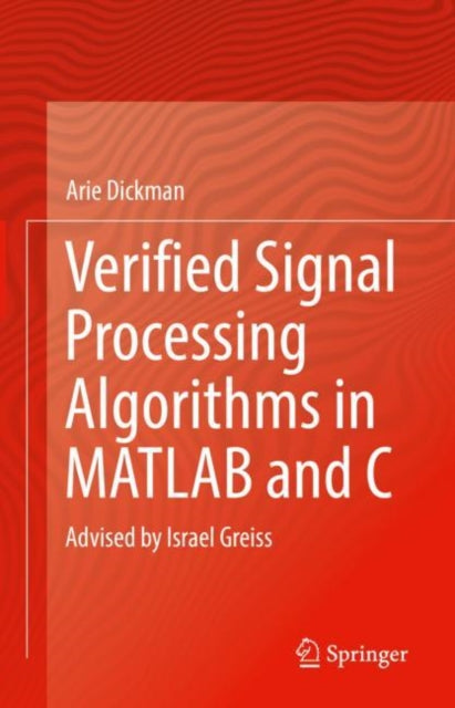 Book cover of: Verified Signal Processing Algorithms in MATLAB and C. By: Arie Dickman