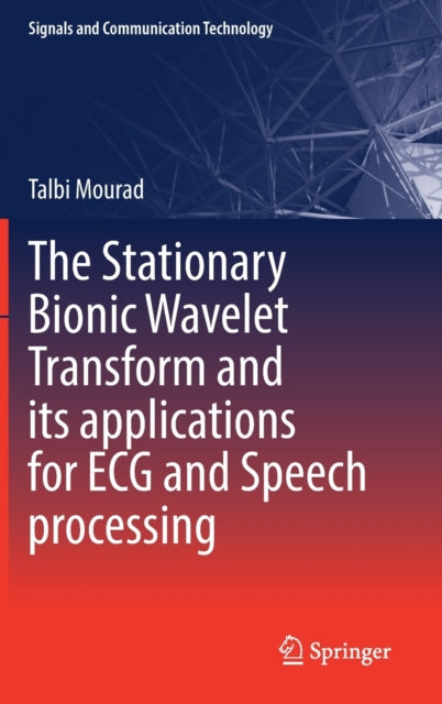 Book cover of: Stationary Bionic Wavelet Transform and its Applications for ECG and Speech Processing. By: Talbi Mourad