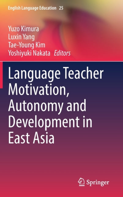 Book cover of: Language Teacher Motivation, Autonomy and Development in East Asia. By: Yuzo Kimura