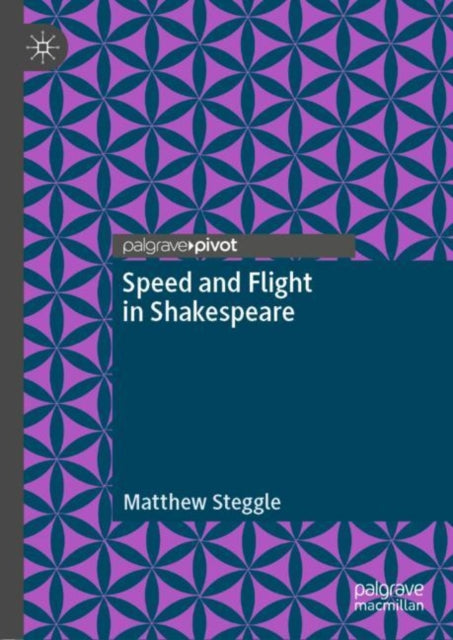 Book cover of: Speed and Flight in Shakespeare. By: Matthew Steggle