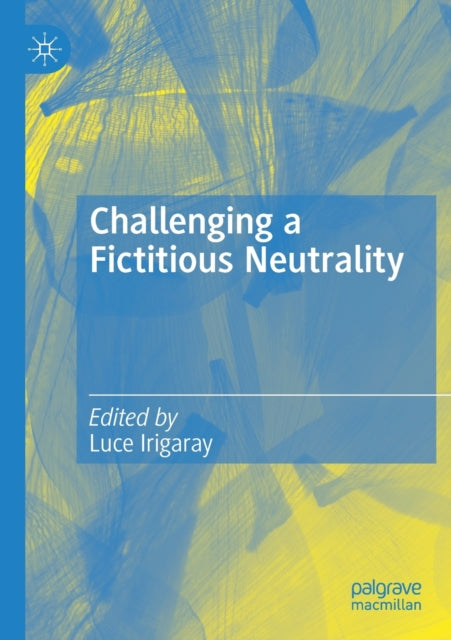 Book cover of: Challenging a Fictitious Neutrality. By: Luce Irigaray