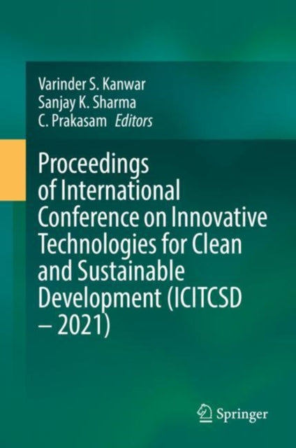 Book cover of: Proceedings of International Conference on Innovative Technologies for Clean and Sustainable Development (ICITCSD – 2021). By: Varinder S. Kanwar