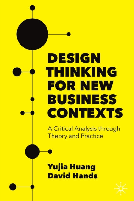 Book cover of: Design Thinking for New Business Contexts. By: Yujia Huang