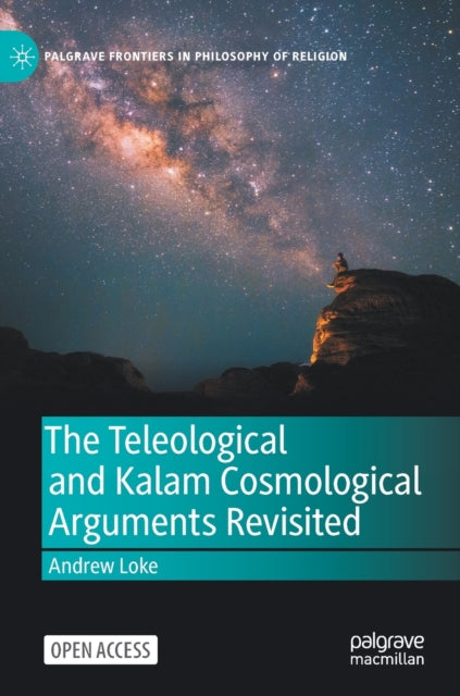 Book cover of: Teleological and Kalam Cosmological Arguments Revisited. By: Andrew Loke