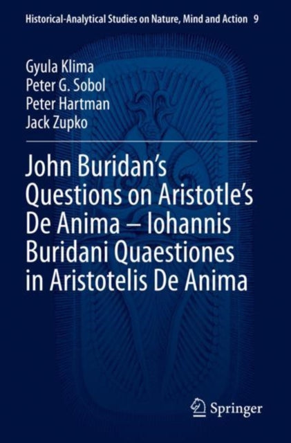 Book cover of: John Buridan’s Questions on Aristotle’s De Anima – Iohannis Buridani Quaestiones in Aristotelis De Anima. By: Gyula Klima