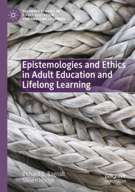 Book cover of: Epistemologies and Ethics in Adult Education and Lifelong Learning. By: Richard G. Bagnall