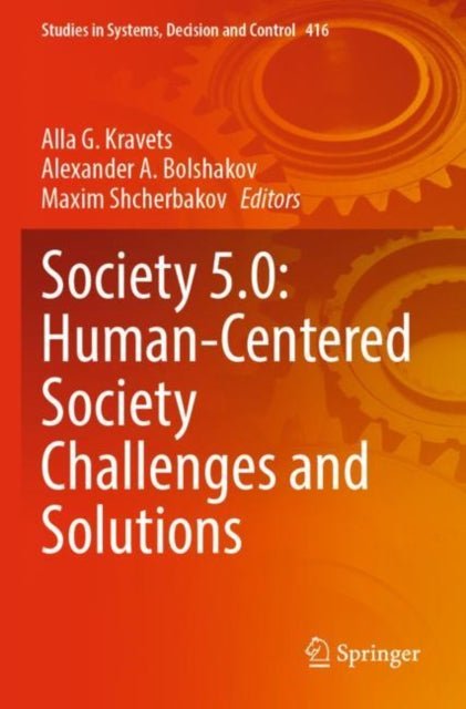 Book cover of: Society 5.0: Human-Centered Society Challenges and Solutions. By: Alla G. Kravets