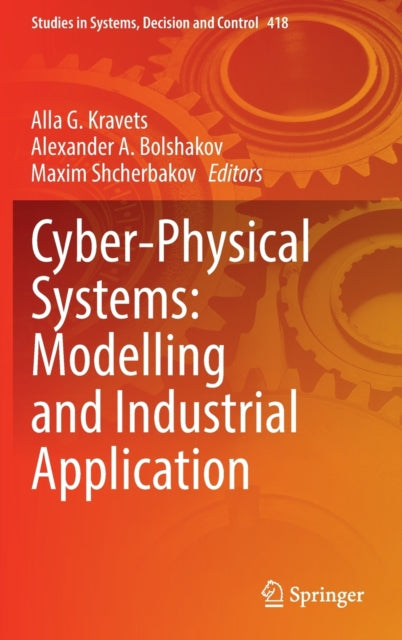 Book cover of: Cyber-Physical Systems: Modelling and Industrial Application. By: Alla G. Kravets
