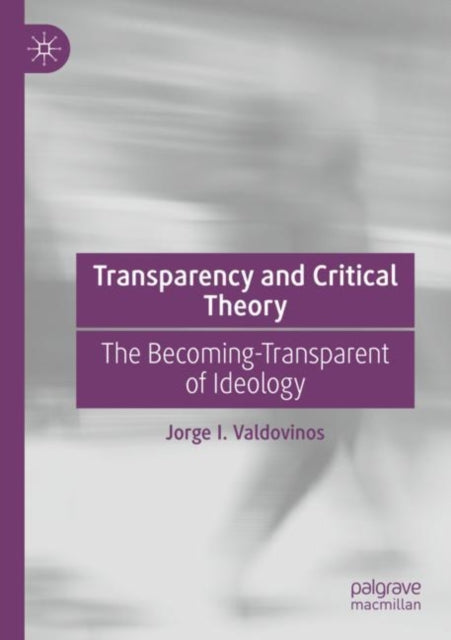 Book cover of: Transparency and Critical Theory. By: Jorge I. Valdovinos