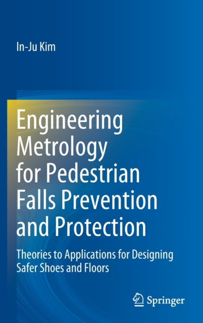 Book cover of: Engineering Metrology for Pedestrian Falls Prevention and Protection. By: In-Ju Kim