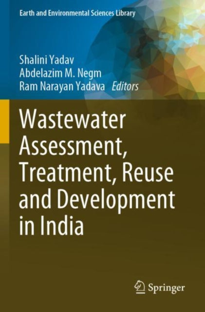 Book cover of: Wastewater Assessment, Treatment, Reuse and Development in India. By: Shalini Yadav