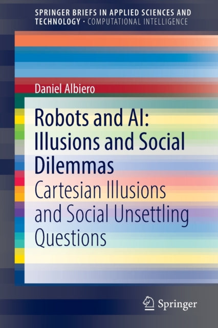 Book cover of: Robots and AI: Illusions and Social Dilemmas. By: Daniel Albiero