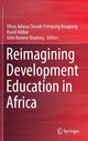Book cover of: Reimagining Development Education in Africa. By: Olivia Adwoa Tiwaa Frimpong Kwapong