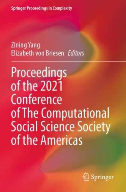 Book cover of: Proceedings of the 2021 Conference of The Computational Social Science Society of the Americas. By: Elizabeth von Briesen