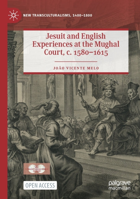 Book cover of: Jesuit and English Experiences at the Mughal Court, c. 1580–1615. By: João Vicente Melo