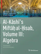 Book cover of: Al-Kashi's Miftah al-Hisab, Volume III: Algebra