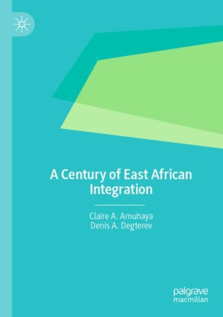 Book cover of: Century of East African Integration. By: Claire A. Amuhaya