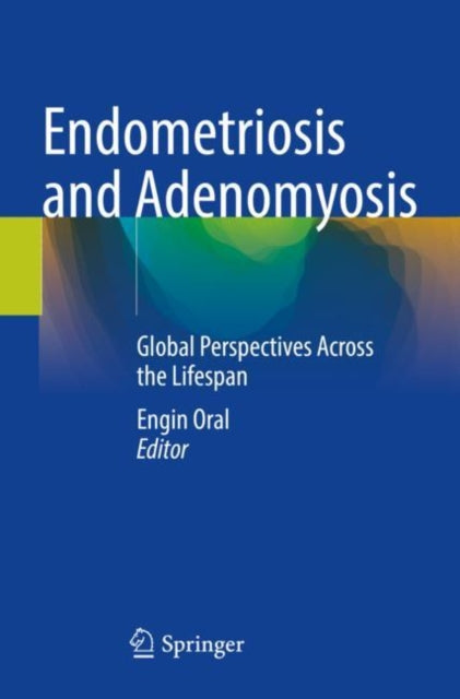 Book cover of: Endometriosis and Adenomyosis. By: Engin Oral