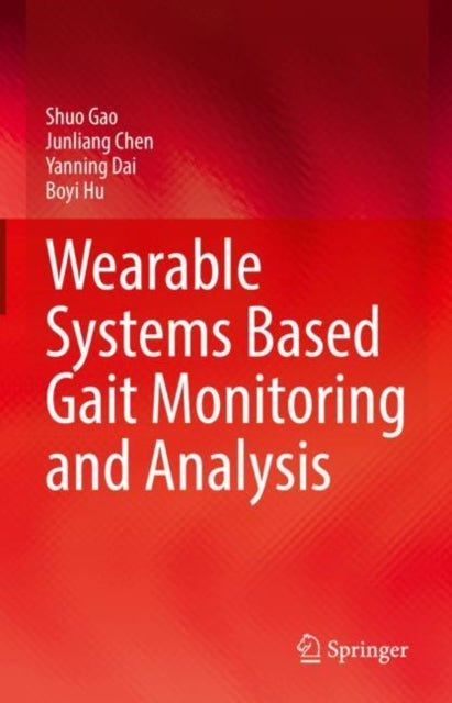 Book cover of: Wearable Systems Based Gait Monitoring and Analysis. By: Shuo Gao