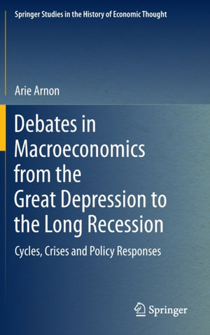 Debates in Macroeconomics from the Great Depression to the Long Recession