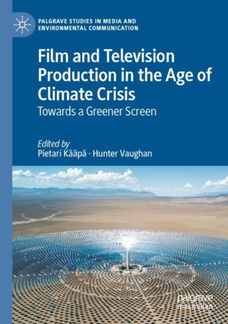 Book cover of: Film and Television Production in the Age of Climate Crisis. By: Pietari Kääpä