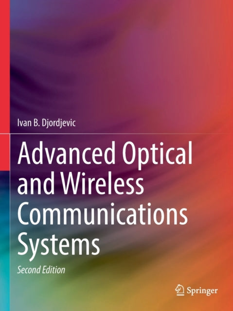 Book cover of: Advanced Optical and Wireless Communications Systems. By: Ivan B. Djordjevic