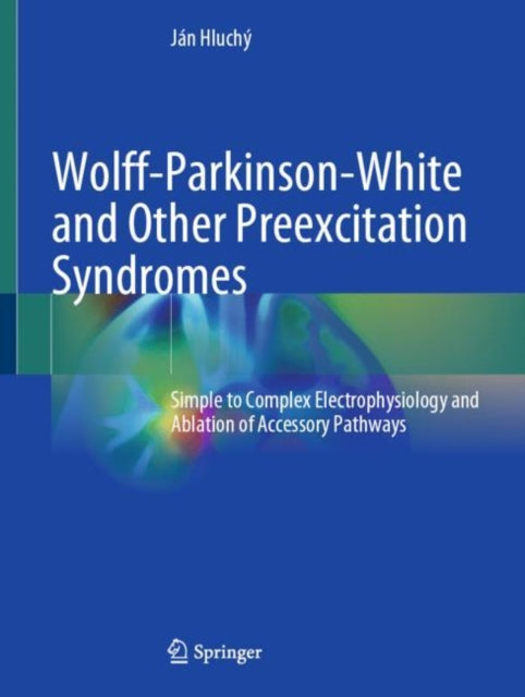 Book cover of: Wolff-Parkinson-White and Other Preexcitation Syndromes. By: Ján Hluchý