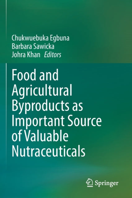 Book cover of: Food and Agricultural Byproducts as Important Source of Valuable Nutraceuticals. By: Chukwuebuka Egbuna