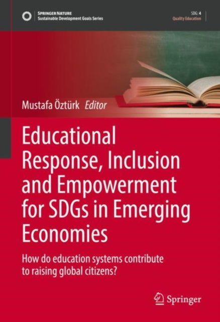 Book cover of: Educational Response, Inclusion and Empowerment for SDGs in Emerging Economies. By: Mustafa Öztürk