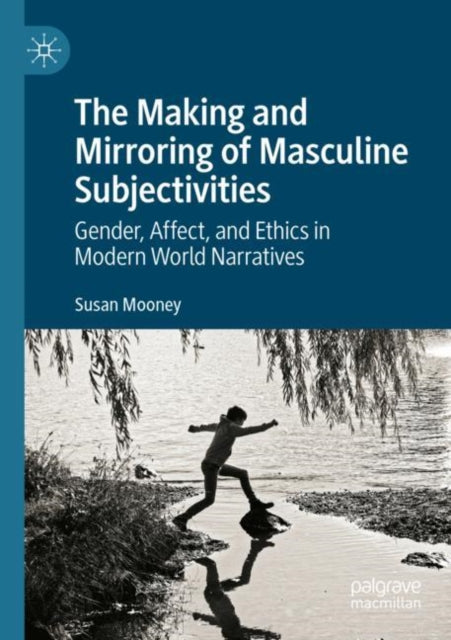 Book cover of: Making and Mirroring of Masculine Subjectivities. By: Susan Mooney