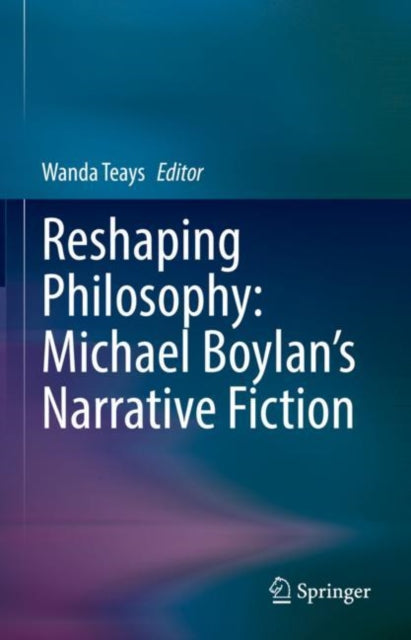Book cover of: Reshaping Philosophy: Michael Boylan’s Narrative Fiction. By: Wanda Teays