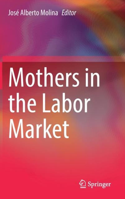 Book cover of: Mothers in the Labor Market. By: José Alberto Molina