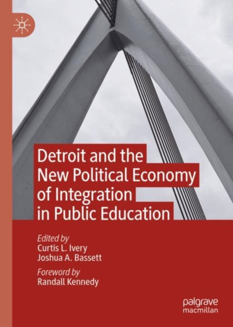 Book cover of: Detroit and the New Political Economy of Integration in Public Education. By: Curtis L. Ivery