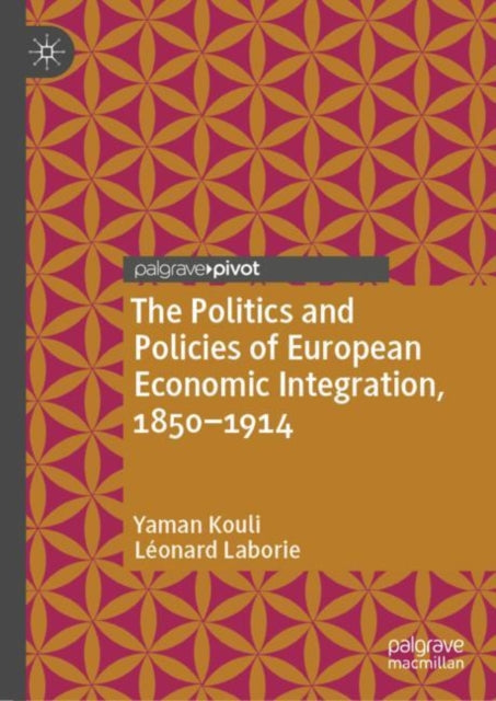 Book cover of: Politics and Policies of European Economic Integration, 1850–1914. By: Xiaobin Le