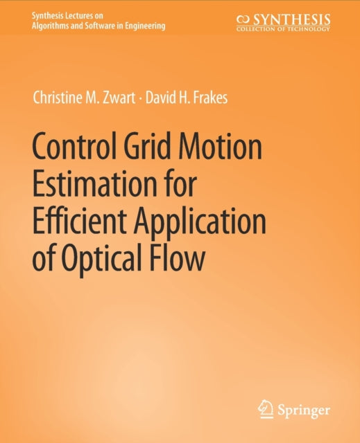 Book cover of: Control Grid Motion Estimation for Efficient Application of Optical Flow. By: Christine M. Zwart